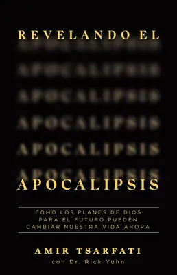Revelando El Apocalipsis / Odhaľovanie zjavenia. Ako môžu Božie plány do budúcnosti zmeniť váš život už teraz - Revelando El Apocalipsis / Revealing Revelation. How God's Plans for the Future Can Change Your Life Now