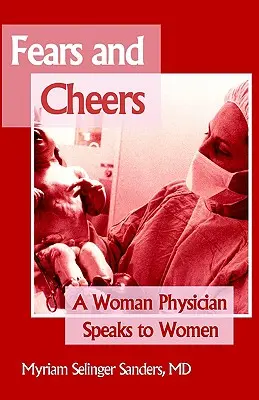 Strach a radosť: Žena lekárka sa prihovára ženám - Fears and Cheers: A Woman Physician Speaks to Women