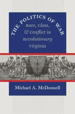 Politika vojny: rasa, trieda a konflikt v revolučnej Virgínii - The Politics of War: Race, Class, and Conflict in Revolutionary Virginia