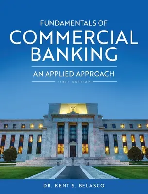 Základy komerčného bankovníctva: Aplikovaný prístup k bankovníctvu. - Fundamentals of Commercial Banking: An Applied Approach