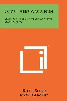 Bola raz jedna mníška: Mary McCarranová: roky ako sestra Mary Mercy - Once There Was A Nun: Mary McCarran's Years As Sister Mary Mercy