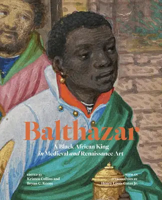 Balthazar: Čierny africký kráľ v stredovekom a renesančnom umení - Balthazar: A Black African King in Medieval and Renaissance Art