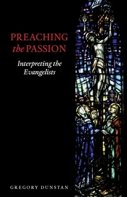 Kázanie o vášni: Výklad evanjelistov - Preaching the Passion: Interpreting the Evangelists