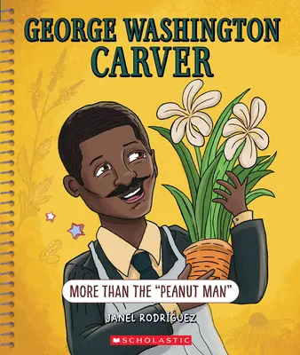 George Washington Carver (George Washington Carver): (Bystrá myseľ): Viac než len muž s orieškami: Viac než len arašidový muž (Carver: More Than the Peanut Man) - George Washington Carver: More Than the Peanut Man (Bright Minds): More Than the Peanut Man