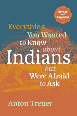 Všetko, čo ste chceli vedieť o Indiánoch, ale báli ste sa spýtať: Revidované a rozšírené vydanie - Everything You Wanted to Know about Indians But Were Afraid to Ask: Revised and Expanded