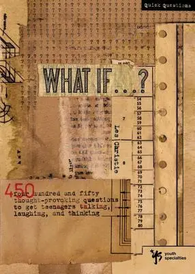 Čo keby ... ?: 450 podnetných otázok, ktoré prinútia tínedžerov rozprávať, smiať sa a premýšľať - What If . . . ?: 450 Thought Provoking Questions to Get Teenagers Talking, Laughing, and Thinking
