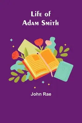 Život Adama Smitha - Life of Adam Smith