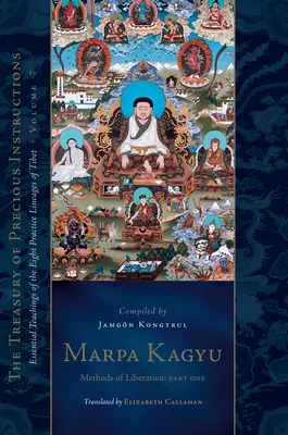 Marpa Kagjú, časť 1: Metódy oslobodenia: Základné učenia ôsmich praktizujúcich línií Tibetu, zväzok 7 (Pokladnica vzácnych učení) - Marpa Kagyu, Part 1: Methods of Liberation: Essential Teachings of the Eight Practice Lineages of Tib Et, Volume 7 (the Treasury of Preciou