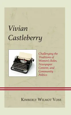 Vivian Castleberryová: Spochybňovanie tradícií ženských rolí, obsahu novín a komunitnej politiky - Vivian Castleberry: Challenging the Traditions of Women's Roles, Newspaper Content, and Community Politics