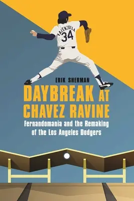 Svitanie v Chavez Ravine: Fernandománia a prestavba Los Angeles Dodgers - Daybreak at Chavez Ravine: Fernandomania and the Remaking of the Los Angeles Dodgers