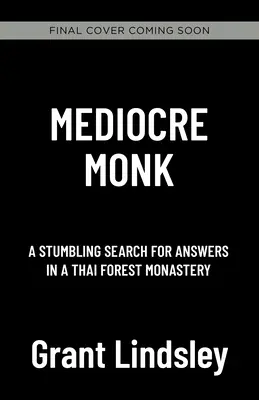 Priemerný mních: Klopýtavé hľadanie odpovedí v lesnom kláštore - Mediocre Monk: A Stumbling Search for Answers in a Forest Monastery