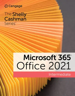 Séria Shelly Cashman Microsoft 365 & Office 2021 pre mierne pokročilých - The Shelly Cashman Series Microsoft 365 & Office 2021 Intermediate