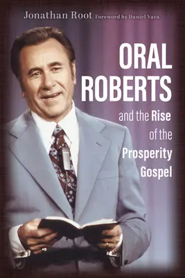 Oral Roberts a vzostup evanjelia prosperity - Oral Roberts and the Rise of the Prosperity Gospel