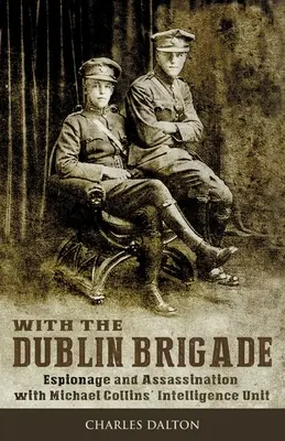 S dublinskou brigádou: Špiónstvo a atentát so spravodajskou jednotkou Michaela Collinsa - With the Dublin Brigade: Espionage and Assassination with Michael Collins' Intelligence Unit