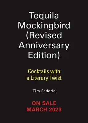 Tequila Mockingbird (10. výročné rozšírené vydanie): Koktaily s literárnym nádychom - Tequila Mockingbird (10th Anniversary Expanded Edition): Cocktails with a Literary Twist