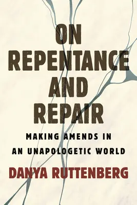 O pokání a náprave: O pokání a náprave v neospravedlniteľnom svete - On Repentance and Repair: Making Amends in an Unapologetic World