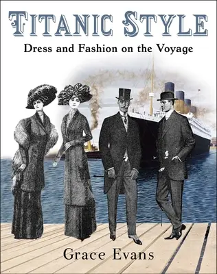 Titanic Style: Oblečenie a móda na plavbe - Titanic Style: Dress and Fashion on the Voyage