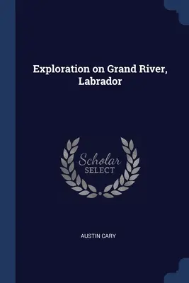 Výskum na rieke Grand River, Labrador - Exploration on Grand River, Labrador