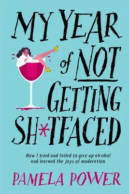 MÔJ ROK NEDOSTATOČNÉHO SH*TFACED - Ako som sa pokúsil a neúspešne vzdať alkoholu a naučil sa radosti striedmosti - MY YEAR OF NOT GETTING SH*TFACED - How I tried and failed to give up alcohol and learned the joys of Moderation