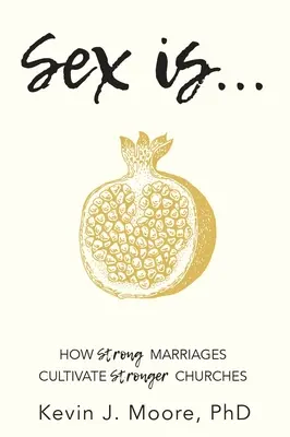Sex je...: Ako silné manželstvá kultivujú silnejšie cirkvi - Sex Is...: How Strong Marriages Cultivate Stronger Churches