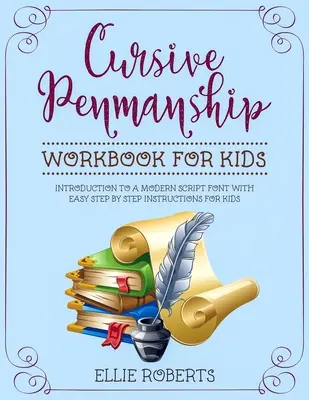 Cvičebnica kurzívneho písma pre deti: Úvod do moderného písma s jednoduchými inštrukciami pre deti krok za krokom - Cursive Penmanship Workbook for Kids: Introduction to a Modern Script Font with Easy Step by Step Instructions for Kids