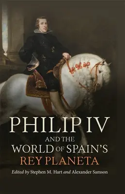 Filip IV. a svet španielskeho kráľa Planety - Philip IV and the World of Spain's Rey Planeta
