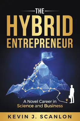 Hybridný podnikateľ: Kariéra vo vede a podnikaní - The Hybrid Entrepreneur: A Novel Career in Science and Business