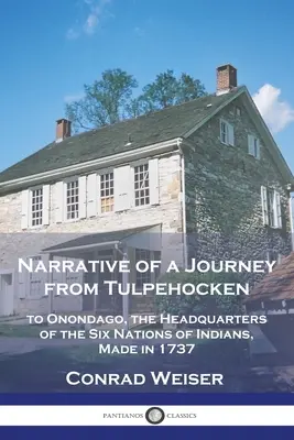 Rozprávanie o ceste z Tulpehockenu do Onondaga, sídla šiestich indiánskych národov, uskutočnenej v roku 1737 - Narrative of a Journey from Tulpehocken: to Onondago, the Headquarters of the Six Nations of Indians, Made in 1737