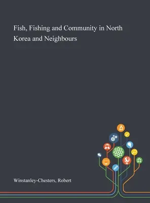 Ryby, rybolov a spoločenstvo v Severnej Kórei a u susedov - Fish, Fishing and Community in North Korea and Neighbours