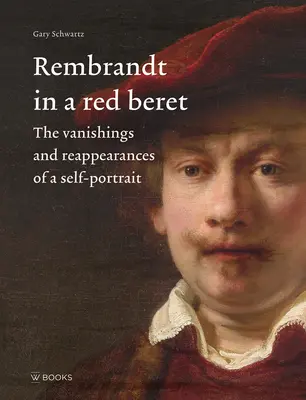 Rembrandt v červenom barete: Zmiznutia a zjavenia autoportrétu - Rembrandt in a Red Beret: The Vanishings and Reappearances of a Self-Portrait