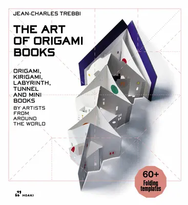 Umenie Origami Knihy: Umelecké knihy: Origami, Kirigami, Labyrinth, Tunnel a Mini Books od umelcov z celého sveta - The Art of Origami Books: Origami, Kirigami, Labyrinth, Tunnel and Mini Books by Artists from Around the World