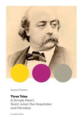 Tri poviedky: Julián Špitálsky a Herodias (kompletné vydanie): Klasika francúzskej literatúry - Three Tales: A Simple Heart, Saint Julian the Hospitalier and Herodias (Complete Edition): Classic of French Literature