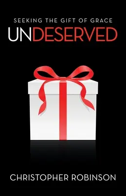 Nezaslúžené: Hľadanie daru milosti - Undeserved: Seeking the Gift of Grace