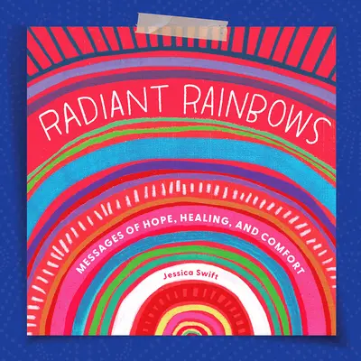 Žiarivé dúhy: Posolstvá nádeje, uzdravenia a útechy - Radiant Rainbows: Messages of Hope, Healing, and Comfort