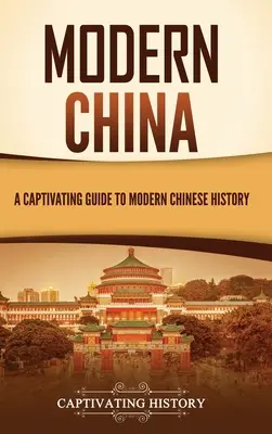 Moderná Čína: Pútavý sprievodca modernými dejinami Číny - Modern China: A Captivating Guide to Modern Chinese History