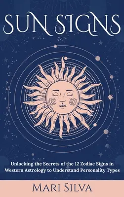 Slnečné znamenia: Odhalenie tajomstiev 12 znamení zverokruhu v západnej astrológii na pochopenie osobnostných typov - Sun Signs: Unlocking the Secrets of the 12 Zodiac Signs in Western Astrology to Understand Personality Types