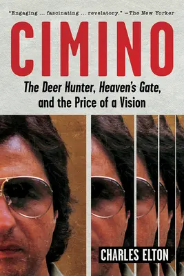 Cimino: Lovec jeleňov, Nebeská brána a cena vízie - Cimino: The Deer Hunter, Heaven's Gate, and the Price of a Vision
