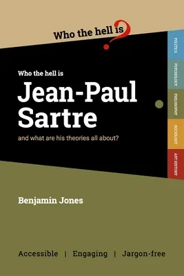 Kto je, do pekla, Jean-Paul Sartre: a o čom sú jeho teórie? - Who the Hell is Jean-Paul Sartre?: and what are his theories all about?