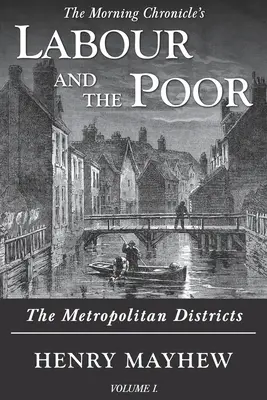 Práca a chudoba I. diel: Metropolitné štvrte - Labour and the Poor Volume I: The Metropolitan Districts