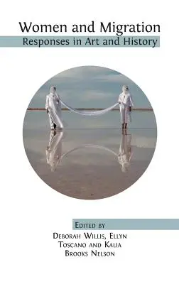 Ženy a migrácia: Odpovede v umení a dejinách - Women and Migration: Responses in Art and History