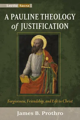 Pavlovská teológia ospravedlnenia: Paulínska teologická analýza: odpustenie, priateľstvo a život v Kristovi - A Pauline Theology of Justification: Forgiveness, Friendship, and Life in Christ
