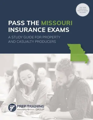 Absolvujte skúšky z poistenia v Missouri: A Study Guide for Property and Casualty Producers (Študijná príručka pre majetkových a úrazových producentov) - Pass the Missouri Insurance Exams: A Study Guide for Property and Casualty Producers