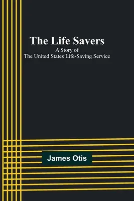 Záchrancovia života: Príbeh záchrannej služby Spojených štátov - The Life Savers: A story of the United States life-saving service