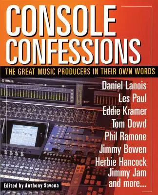 Vyznania na konzole: Vyznanie: Veľkí hudobní producenti vlastnými slovami - Console Confessions: The Great Music Producers in Their Own Words