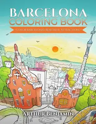 Barcelonské maľovanky: Vyfarbite nádherné atrakcie Barcelony - Barcelona Coloring Book: Color Barcelona's Beautiful Attractions