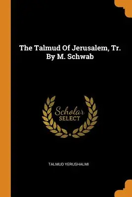 Talmud z Jeruzalema, prekl. od M. Schwaba - The Talmud Of Jerusalem, Tr. By M. Schwab