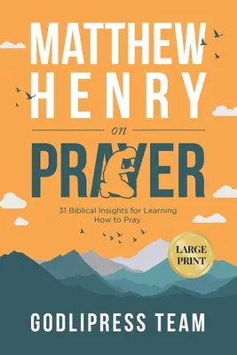 Matthew Henry o modlitbe: (VEĽKÝ TLAČ) Matúš Henry: 31 biblických myšlienok, ako sa naučiť modliť (VEĽKÝ TLAČ) - Matthew Henry on Prayer: 31 Biblical Insights for Learning How to Pray (LARGE PRINT)