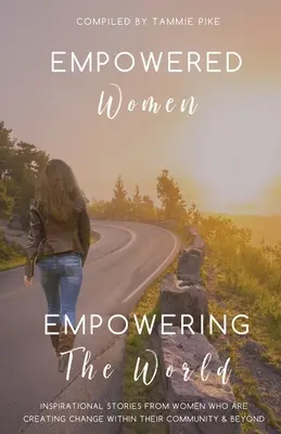 Posilnené ženy Posilňovanie slova: Inšpiratívne príbehy žien, ktoré vytvárajú zmeny vo svojej komunite aj mimo nej - Empowered Women Empowering the Word: Inspirational stories from women who are creating change within their community and beyond