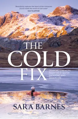 The Cold Fix: Vydajte sa na cestu k pevnosti: Čerpanie sily z plávania v studenej vode a ponárania sa do nej - The Cold Fix: Drawing Strength from Cold-Water Swimming and Immersion