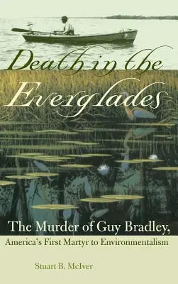 Smrť v Everglades: Vražda Guya Bradleyho, prvého amerického mučeníka environmentalizmu - Death in the Everglades: The Murder of Guy Bradley, America's First Martyr to Environmentalism